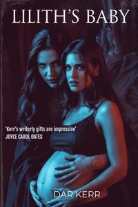 bokomslag Lilith's Baby: 'Kerr's writerly gifts are impressive' JOYCE CAROL OATES