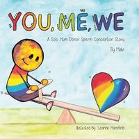 bokomslag You, Me, We, A Solo Mum Donor Sperm Conception Story
