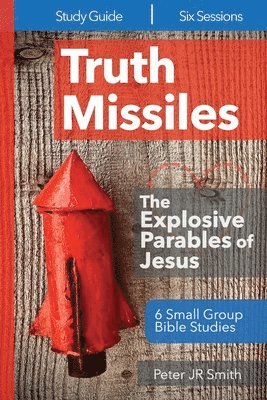 Truth Missiles - 6 Bible Studies on the Parables of Jesus