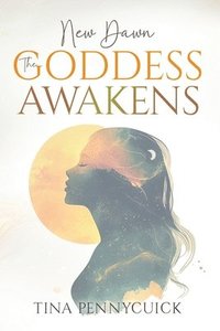 bokomslag New Dawn - The Goddess Awakens: An honest, soul-led journey through shadow, healing and feminine power