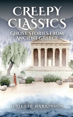 bokomslag Creepy Classics: Ghost Stories from Ancient Greece