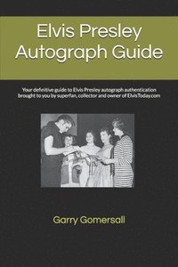 bokomslag Elvis Presley Autograph Guide: Your definitive guide to Elvis Presley autograph authentication brought to you by superfan, collector and owner of Elvi