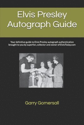bokomslag Elvis Presley Autograph Guide: Your definitive guide to Elvis Presley autograph authentication brought to you by superfan, collector and owner of Elvi