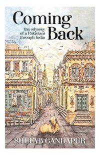 bokomslag Coming Back: the Odyssey of a Pakistani through India
