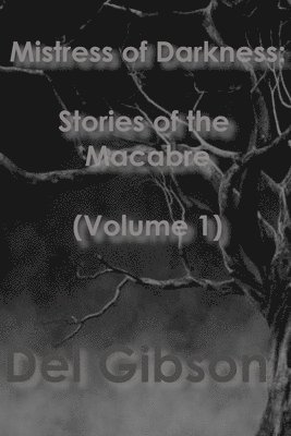 Del Gibson, Horrorific Publishing, HORRORific Publishing - Mistress of Darkness: Stories of the Macabre Volume 1, Häftad