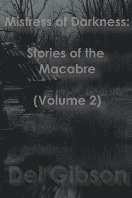 Del Gibson, HORRORific Publishing - Mistress of Darkness: Stories of the Macabre Volume 2, Häftad