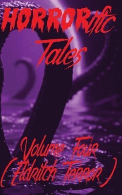 Dan Henk, Eli Beals, Roberto Miguel Gaspar, Katie Marie, James Hyde, Lee Swift, Ivan K Conway, Anthony M Caro, Margaret McGoverne, Chris Androu, HORRORific Publishing - HORRORific Tales Volume Four, Häftad