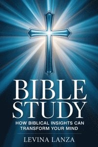 bokomslag Bible Study - How Biblical Insights Can Transform Your Mind