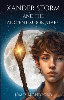 James Blandford - Xander Storm and the Ancient Moon Staff, Häftad