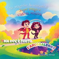bokomslag Ma dov'è finito l'arcobaleno?