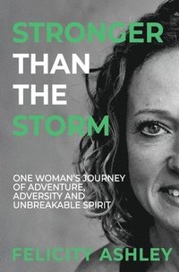 bokomslag Stronger Than The Storm: One Woman's Journey of Adventure, Adversity and Unbreakable Spirit