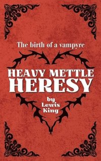 bokomslag Heavy Mettle Heresy: The birth of a vampyre