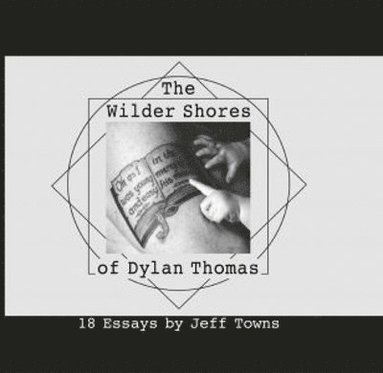 Jeff Towns - Wilder Shores of Dylan Thomas, Inbunden