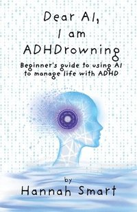 bokomslag Dear AI, I'm ADHDrowning