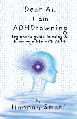 bokomslag Dear AI, I'm ADHDrowning