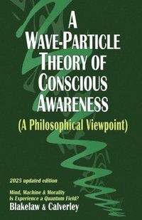 bokomslag Wave-Particle Theory of Conscious Awareness (A Philosophical Viewpoint)