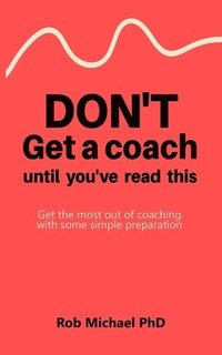 bokomslag Don't Get a Coach Until You've Read This