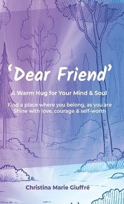 Dear Friend: A Warm Hug for Your Mind & Soul 1