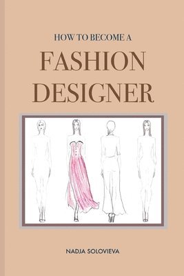 bokomslag How to Become a Fashion Designer