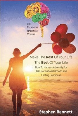 Stephen Bennett - Make The Rest Of Your Life The Best Of Your Life, Häftad