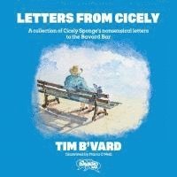 bokomslag Letters from Cicely: A collection of Cicely Sponge's nonsensical letters to the Bavard Bar