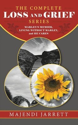 bokomslag The Complete Loss and Grief Series: Marley's Memoir, Living Without Marley and He Cares