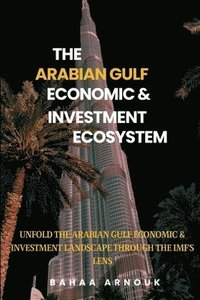 bokomslag The Arabian Gulf Economic & Investment Ecosystem