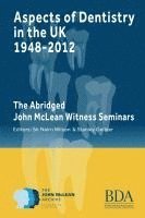 bokomslag Aspects of Dentistry in the UK 1948-2012: The Abridged John McLean Witness Seminars