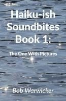 bokomslag Haiku-ish Soundbites Book 1: The One With Pictures