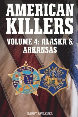 bokomslag AMERICAN KILLERS Vol 4. Alaska & Arkansas