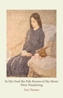 Toni Thomas - In Her Soul the Pale Rooms of the Moon Were Wandering, Häftad
