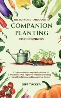 bokomslag The Ultimate Handbook to Companion Planting for Beginners