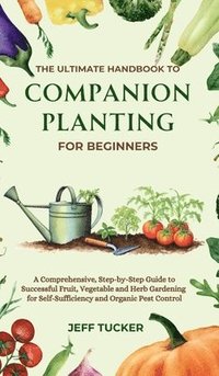 bokomslag The Ultimate Handbook to Companion Planting for Beginners