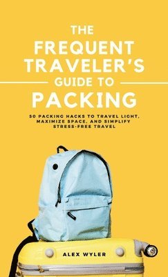bokomslag Frequent Traveler's Guide to Packing