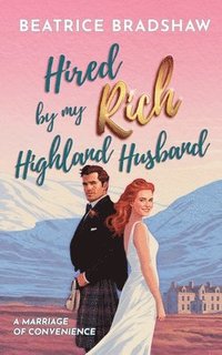 bokomslag Hired by My Rich Highland Husband: A Scottish Marriage of Convenience