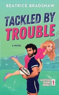 bokomslag Tackled by Trouble: A Scottish Enemies to Lovers Romance
