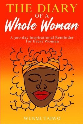 bokomslag The Diary of a Whole Woman: A 300-day Inspirational Reminder for Every Woman