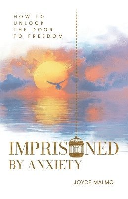 Joyce Malmo, Wijnand Van Dam - Imprisoned by Anxiety, Häftad. Tillgänglighet: Lägg i varukorg