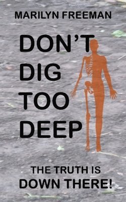 bokomslag Don't Dig Too Deep: The Truth is Down There