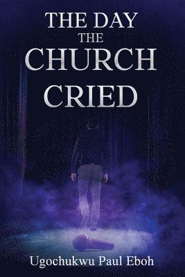 Ugochukwu P Eboh, Colin Patterson - Day the Church Cried, Häftad