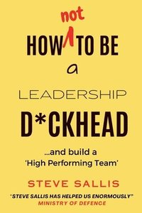 bokomslag How not to be a leadership d*ckhead