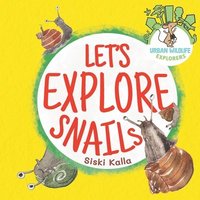 bokomslag Let's Explore Snails!: An Urban Wildlife Explorers book