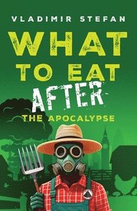 bokomslag What to Eat After the Apocalypse
