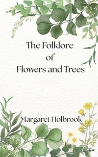 bokomslag Folklore of Flowers and Trees