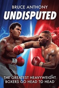 bokomslag Undisputed: An action packed fantasy boxing book where the greatest heavyweights go head-to-head
