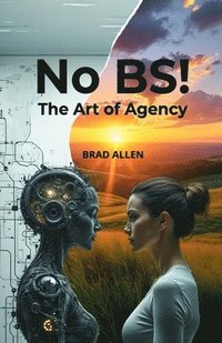 bokomslag No BS! The Art of Agency