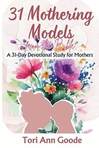 bokomslag 31 Mothering Models from the Bible