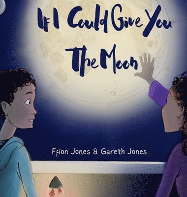 Ffion Jones - If I Could Give You the Moon, Inbunden