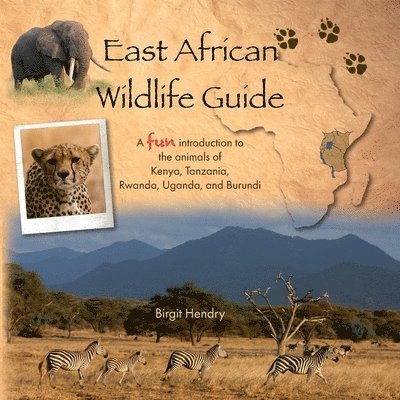 East African Wildlife Guide - a fun introduction to the animals of Kenya, Tanzania, Rwanda, Uganda and Burundi