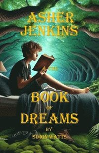 bokomslag Asher Jenkins & The Book of Dreams: The Dreamworld Chronicles - Book One